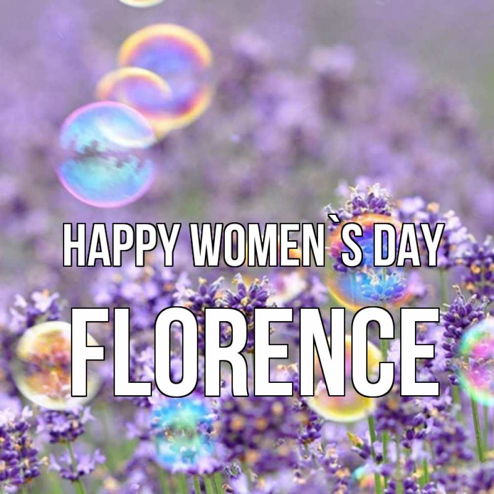 Greetings card с именем, Florence happy women`s day цветы Greetings with text for free download 